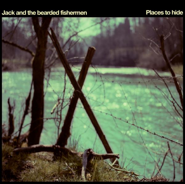 JACK & THE BEARDED FISHERMEN "Places to Hide"