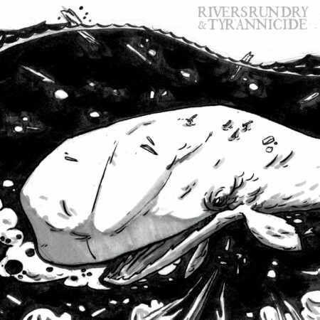 RIVERS RUN DRY & TYRANNICIDE "Split LP"