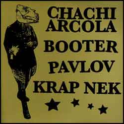 CHACHI ARCOLA / BOOTER / PAVLOV / KRAP NEK