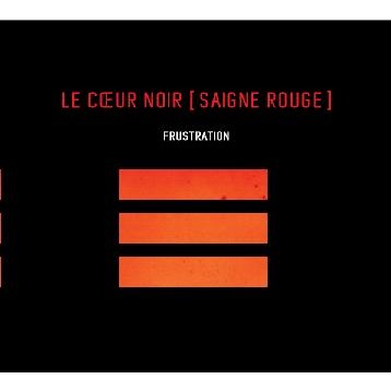LE COEUR NOIR [SAIGNE ROUGE] "Frustration"