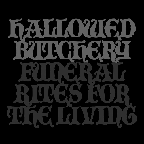 HALLOWED BUTCHERY "Funeral Rites for the Living"