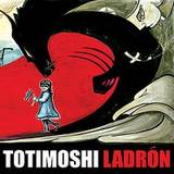 TOTIMOSHI “Ladron”