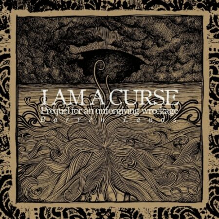 I AM A CURSE "Prequel for an unforgiving wreckage : Barren Lands"